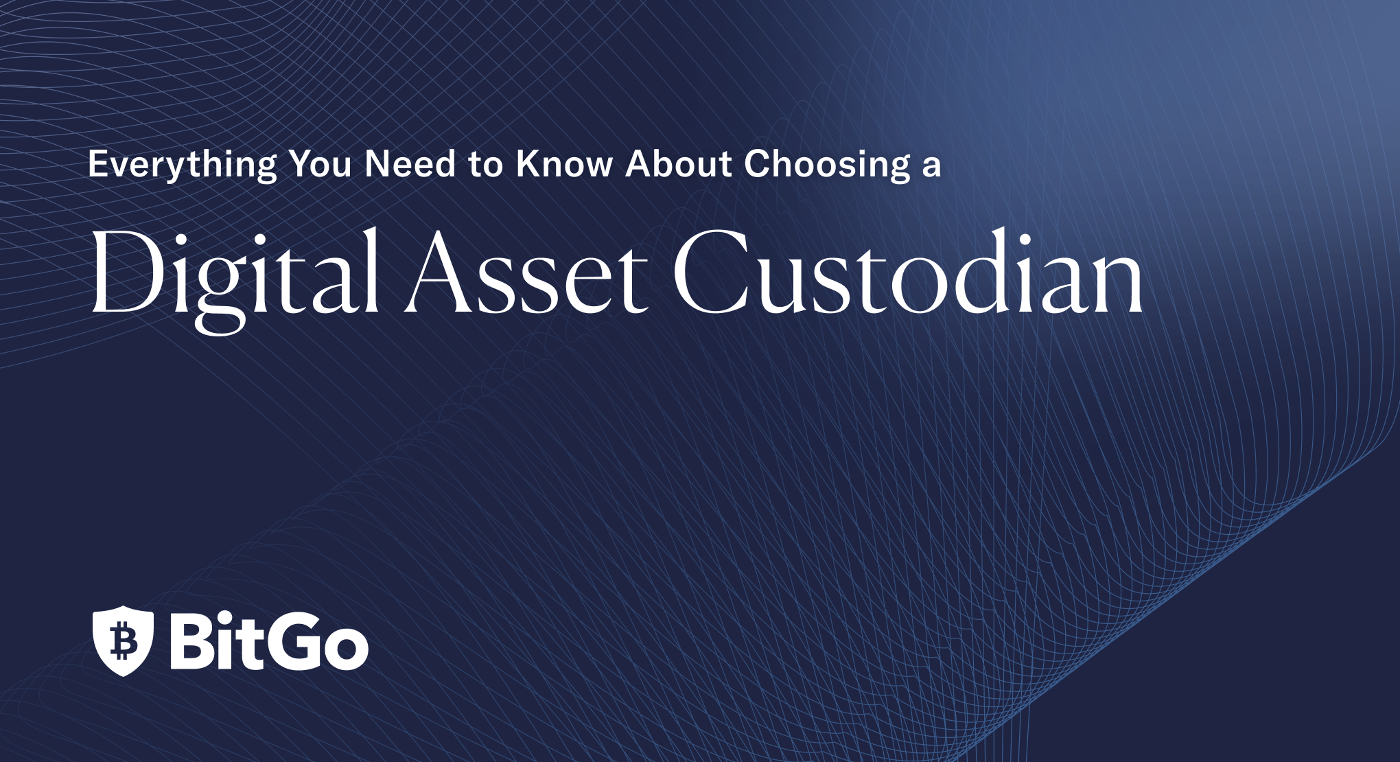 Everything You Need to Know About Choosing a Digital Asset Custodian